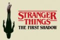 Stranger Things: The First Shadow | La storia completa